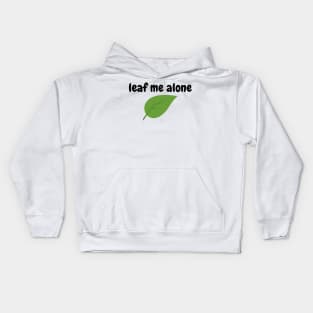 Leaf Me Alone Funny Jokes Cartoon Shirt Kids Hoodie